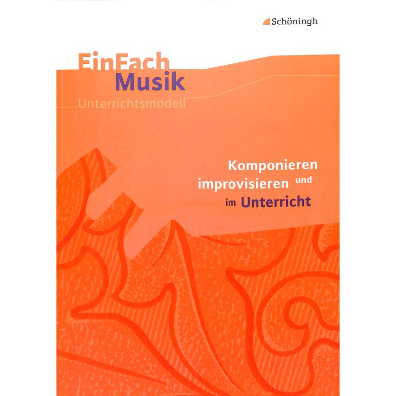 Einfach Musik - Komponieren und Improvisieren im Unterricht