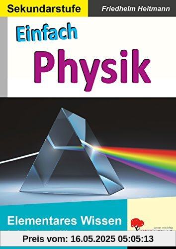 Einfach Physik: Elementares Wissen leicht erklärt Einfach Physik: Elementares Wissen leicht erklärt