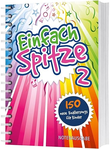 Einfach Spitze - Notenausgabe 2: 150 neue Knallersongs für Kinder (Einfach spitze, 2, Band 2)