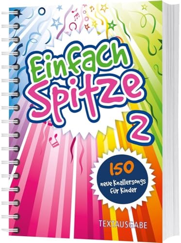 Einfach Spitze - Textausgabe 2: 150 neue Knallersongs für Kinder (Einfach spitze, 2, Band 2)
