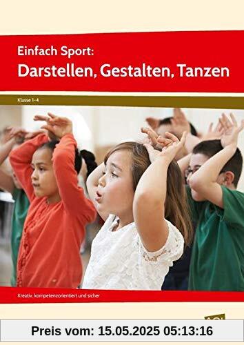 Einfach Sport: Darstellen, Gestalten, Tanzen: Kreativ, kompetenzorientiert und sicher (1. bis 4. Klasse)