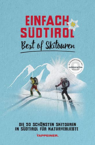 Einfach Südtirol: Best of Skitouren: Die 50 schönsten Skitouren in Südtirol für Naturverliebte von Athesia-Tappeiner Verlag