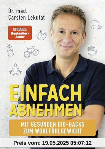 Einfach abnehmen: Mit gesunden Bio-Hacks zum Wohlfühlgewicht | Das 4-Wochen-Programm für einen schlanken Lebensstil