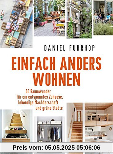 Einfach anders wohnen: 66 Raumwunder für ein entspanntes Zuhause, lebendige Nachbarschaft und grüne Städte