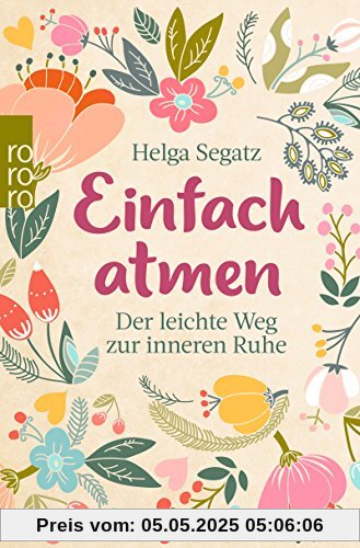 Einfach atmen: Der leichte Weg zur inneren Ruhe Einfach atmen: Der leichte Weg zur inneren Ruhe