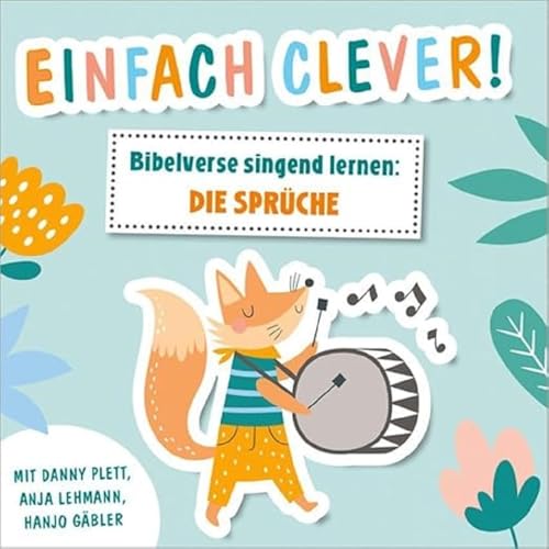 Einfach clever! Bibelverse singend lernen: Die Sprüche: mit Danny Plett, Anja Lehmann, Hanjo Gäbler Einfach clever! Bibelverse singend lernen: Die Sprüche: mit Danny Plett, Anja Lehmann, Hanjo Gäbler