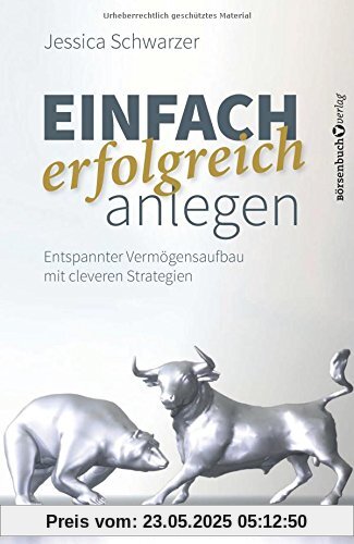 Einfach erfolgreich anlegen: Entspannter Vermögensaufbau mit cleveren Strategien