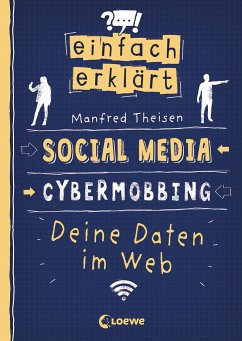 Einfach erklärt - Social Media - Cybermobbing - Deine Daten im Web von Loewe / Loewe Verlag