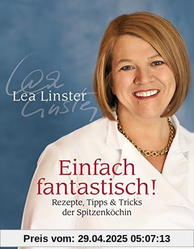 Einfach fantastisch!: Rezepte, Tipps & Tricks der Spitzenköchin -