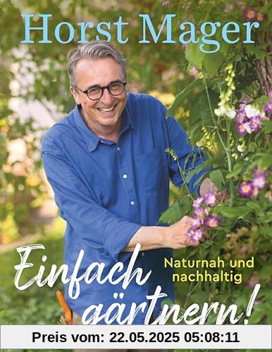 Einfach gärtnern! Naturnah und nachhaltig: Ein Garten-Buch mit zahlreichen Tipps, Tricks und Pflanzenempfehlungen Einfach gärtnern! Naturnah und nachhaltig: Ein Garten-Buch mit zahlreichen Tipps, Tricks und Pflanzenempfehlungen
