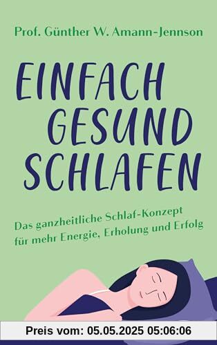 Einfach gesund schlafen: Das ganzheitliche Schlaf-Konzept für mehr Energie, Erholung und Erfolg Einfach gesund schlafen: Das ganzheitliche Schlaf-Konzept für mehr Energie, Erholung und Erfolg