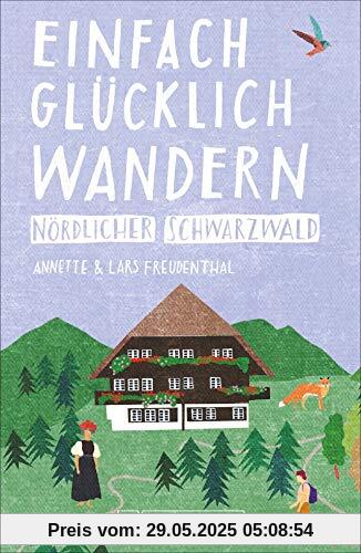 Einfach glücklich wandern – nördlicher Schwarzwald Einfach glücklich wandern – nördlicher Schwarzwald
