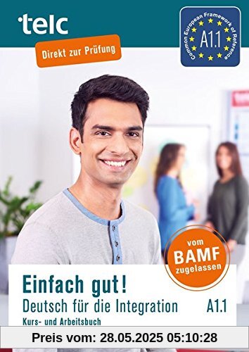 Einfach gut! Deutsch für die Integration A1.1: Kurs- und Arbeitsbuch Einfach gut! Deutsch für die Integration A1.1: Kurs- und Arbeitsbuch