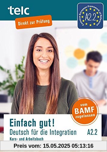 Einfach gut! Deutsch für die Integration A2.2: Kurs- und Arbeitsbuch Einfach gut! Deutsch für die Integration A2.2: Kurs- und Arbeitsbuch