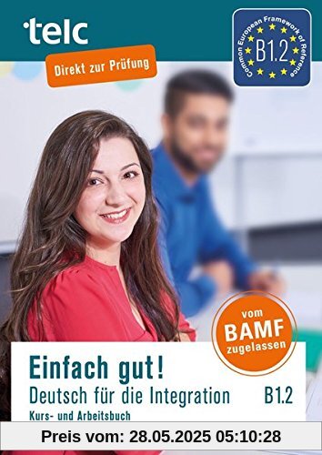 Einfach gut! Deutsch für die Integration B1.2: Kurs-und Arbeitsbuch Einfach gut! Deutsch für die Integration B1.2: Kurs-und Arbeitsbuch
