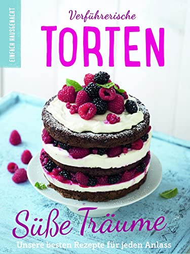Einfach hausgemacht - Verführerische Torten: Verführerische Torten. Süße Träume. Unsere besten Rezepte für jeden Anlass Einfach hausgemacht - Verführerische Torten: Verführerische Torten. Süße Träume. Unsere besten Rezepte für jeden Anlass