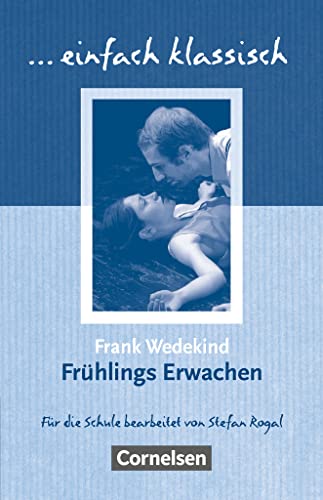 Einfach klassisch - Klassiker für ungeübte Leser/-innen: Frühlings Erwachen - Empfohlen für das 9./10. Schuljahr - Heft für Lernende