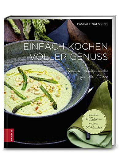 Einfach kochen voller Genuss: Gesunde Wohlfühlküche für alle Sinne Einfach kochen voller Genuss: Gesunde Wohlfühlküche für alle Sinne