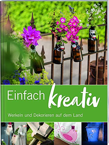 Einfach kreativ: Werkeln und dekorieren auf dem Land. von LV.Buch