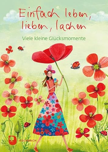 Einfach leben, lieben, lachen: Viele kleine Glücksmomente (Eschbacher Herzenswünsche) von Verlag am Eschbach