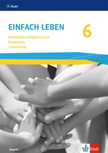 Einfach Leben 6. Ausgabe Bayern Mittelschule: Handreichungen für den Unterricht Klasse 6 (Einfach leben. Ausgabe für Bayern Mittelschule ab 2017) von Klett Ernst /Schulbuch