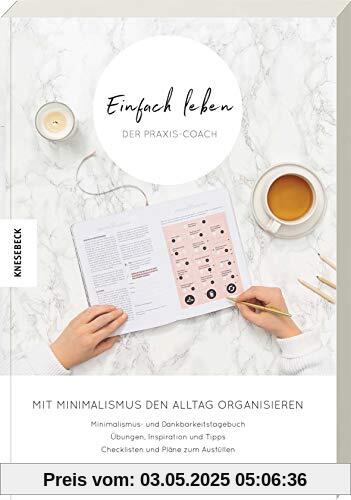 Einfach leben – Der Praxis-Coach: Mit Minimalismus den Alltag organisieren. Praxisbuch zum Guide für einen minimalistischen Lebensstil