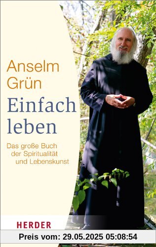 Einfach leben: Das große Buch der Spiritualität und Lebenskunst (HERDER spektrum)