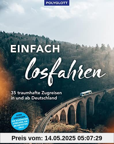 Einfach losfahren. 35 traumhafte Zugreisen in und ab Deutschland: Ohne Umsteigen - Die schönsten Strecken, die spannendsten Ziele Einfach losfahren. 35 traumhafte Zugreisen in und ab Deutschland: Ohne Umsteigen - Die schönsten Strecken, die spannendsten Ziele