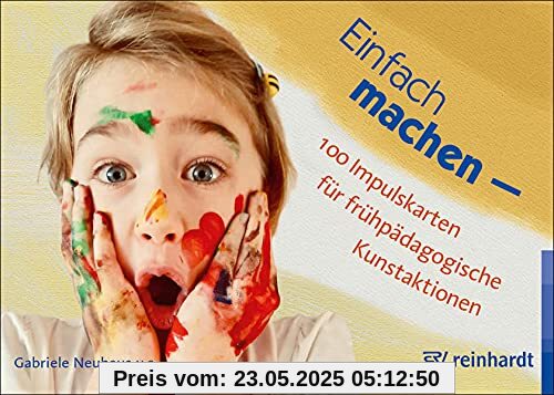 Einfach machen - 100 Impulskarten für frühpädagogische Kunstaktionen