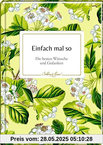 Einfach mal so: Die besten Wünsche und Gedanken (Schöner lesen!)