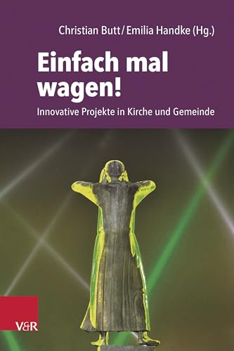 Einfach mal wagen!: Innovative Projekte in Kirche und Gemeinde von Vandenhoeck & Ruprecht