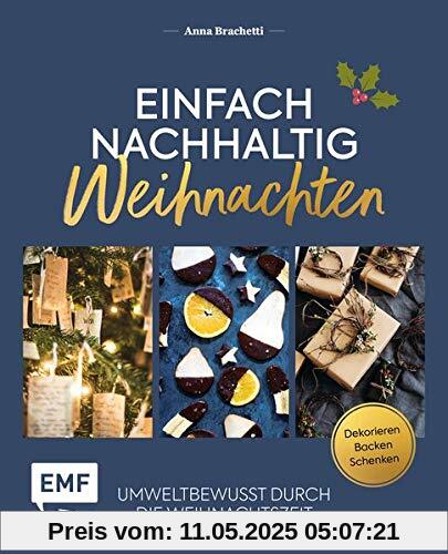 Einfach nachhaltig – Weihnachten: Umweltbewusst durch die Weihnachtszeit – Dekorieren, backen und schenken