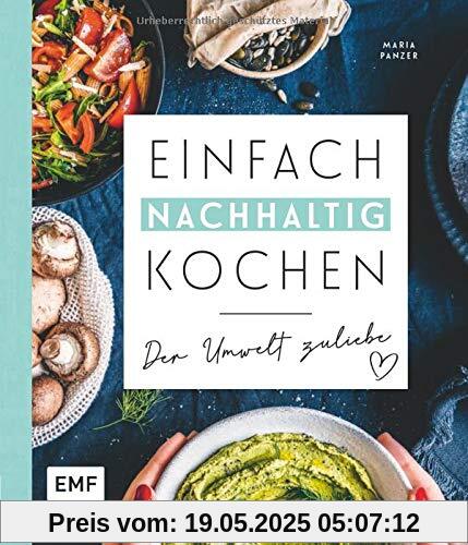 Einfach nachhaltig kochen – Der Umwelt zuliebe: Plastikfrei einkaufen, vegetarisch kochen und die Erde ein kleines bisschen besser machen – Tipps für ... Alltag, Zero-Waste-Einkaufsratgeber und mehr