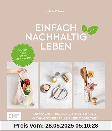 Einfach nachhaltig leben: Weniger Plastik für mehr Lebensqualität – Mit 100 Tipps und Anleitungen für mehr Nachhaltigkeit in allen Lebensbereichen: ... Wohnen, Baby, Reisen, Garten und mehr