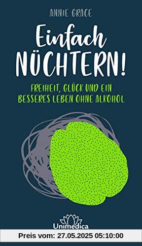 Einfach nüchtern!: Freiheit, Glück und ein besseres Leben ohne Alkohol