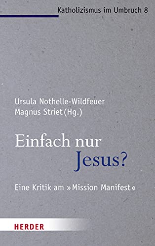Einfach nur Jesus?: Eine Kritik am "Mission Manifest" (Katholizismus im Umbruch, Band 8) von Verlag Herder
