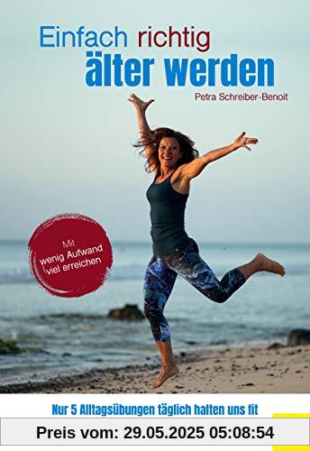 Einfach richtig älter werden: Nur 5 Alltagsübungen täglich halten uns fit Einfach richtig älter werden: Nur 5 Alltagsübungen täglich halten uns fit