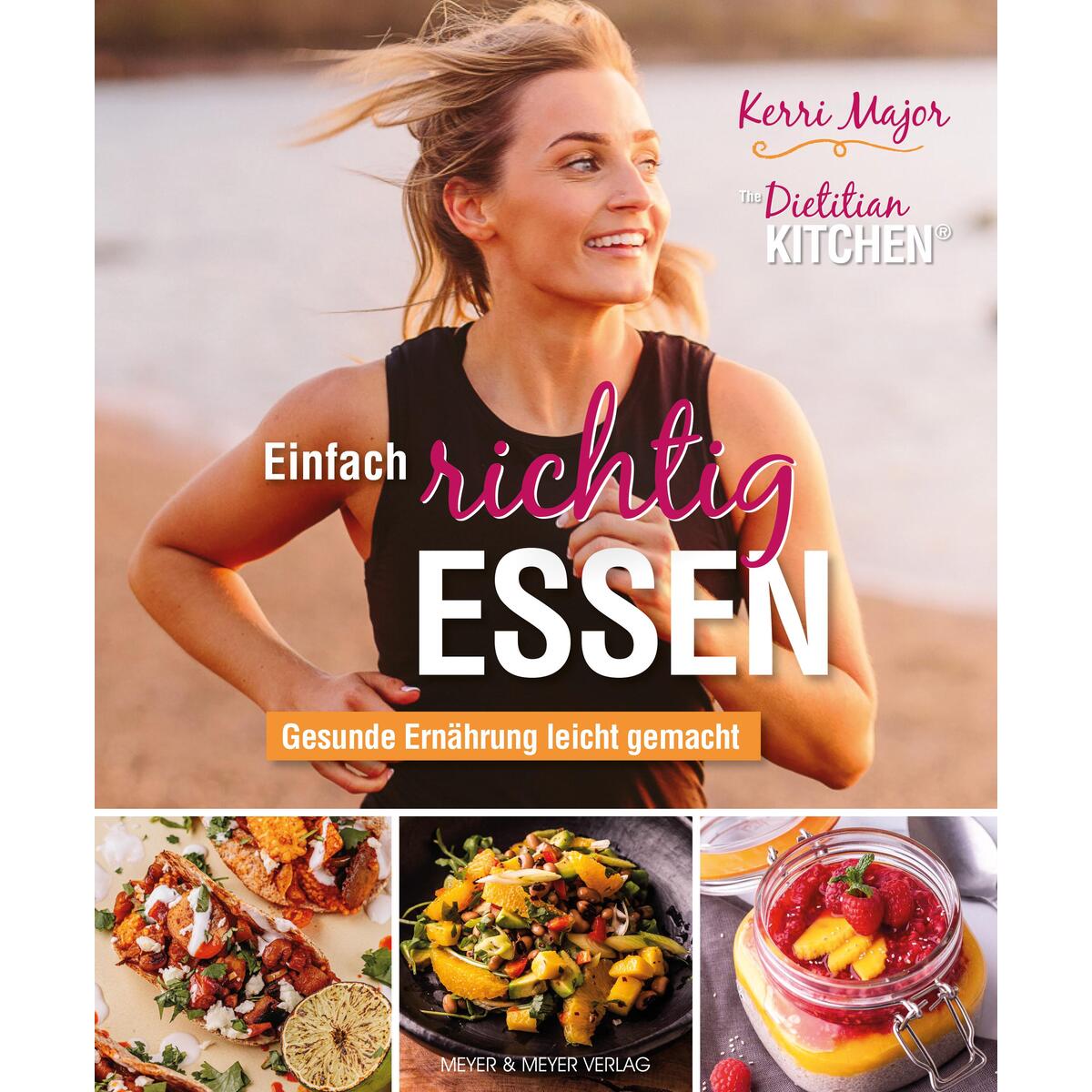 Einfach richtig essen - Gesunde Ernährung leicht gemacht von Meyer + Meyer Fachverlag