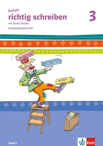 Einfach richtig schreiben 3. Ausgabe Bayern: Arbeitsheft Klasse 3: mit Clown Charlie