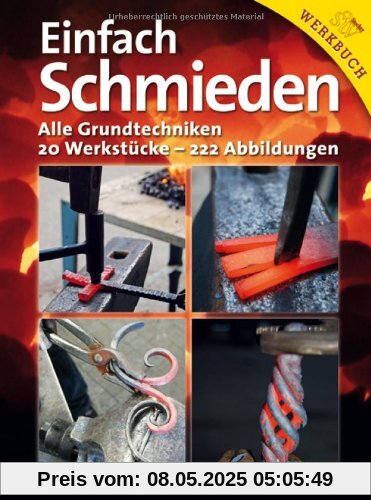 Einfach schmieden: Alle Grundtechniken. 20 Werkstücke - 222 Abbildungen