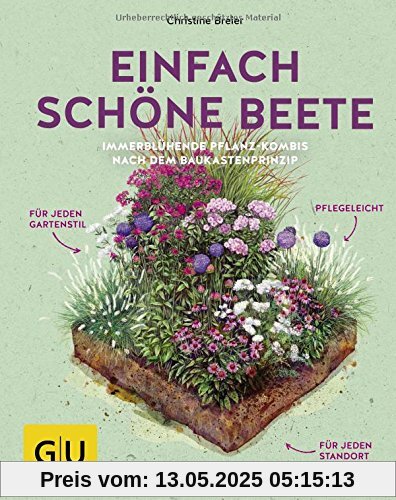 Einfach schöne Beete!: Immerblühende Pflanz-Kombis nach dem Baukastenprinzip: für jeden Gartenstil, pflegeleicht, für jeden Standortfür jeden ... für jeden Standort (GU Garten Extra)