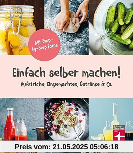 Einfach selber machen!: Aufstriche, Eingemachtes, Getränke und Co. Einfach selber machen!: Aufstriche, Eingemachtes, Getränke und Co.