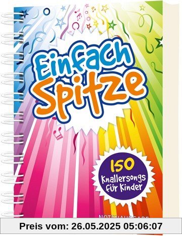 Einfach spitze: 150 Knallersongs für Kinder