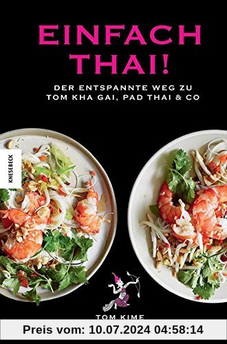 Einfach thai!: Der entspannte Weg zu Tom Kha Gai, Pad Thai & Co