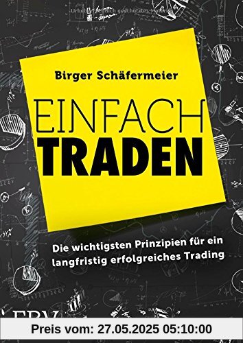 Einfach traden: Die wichtigsten Prinzipien für ein langfristig erfolgreiches Trading Einfach traden: Die wichtigsten Prinzipien für ein langfristig erfolgreiches Trading