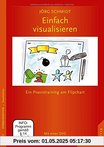 Einfach visualisieren: Ein Praxistraining am Flipchart Mit einer DVD Einfach visualisieren: Ein Praxistraining am Flipchart Mit einer DVD