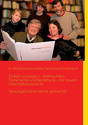 Einfach vorsorgen! - Vollmachten, Testamente und Bestattung - mit neuem Erbschaftsteuerrecht: VorsorgeOrdner leicht gemacht! Einfach vorsorgen! - Vollmachten, Testamente und Bestattung - mit neuem Erbschaftsteuerrecht: VorsorgeOrdner leicht gemacht!