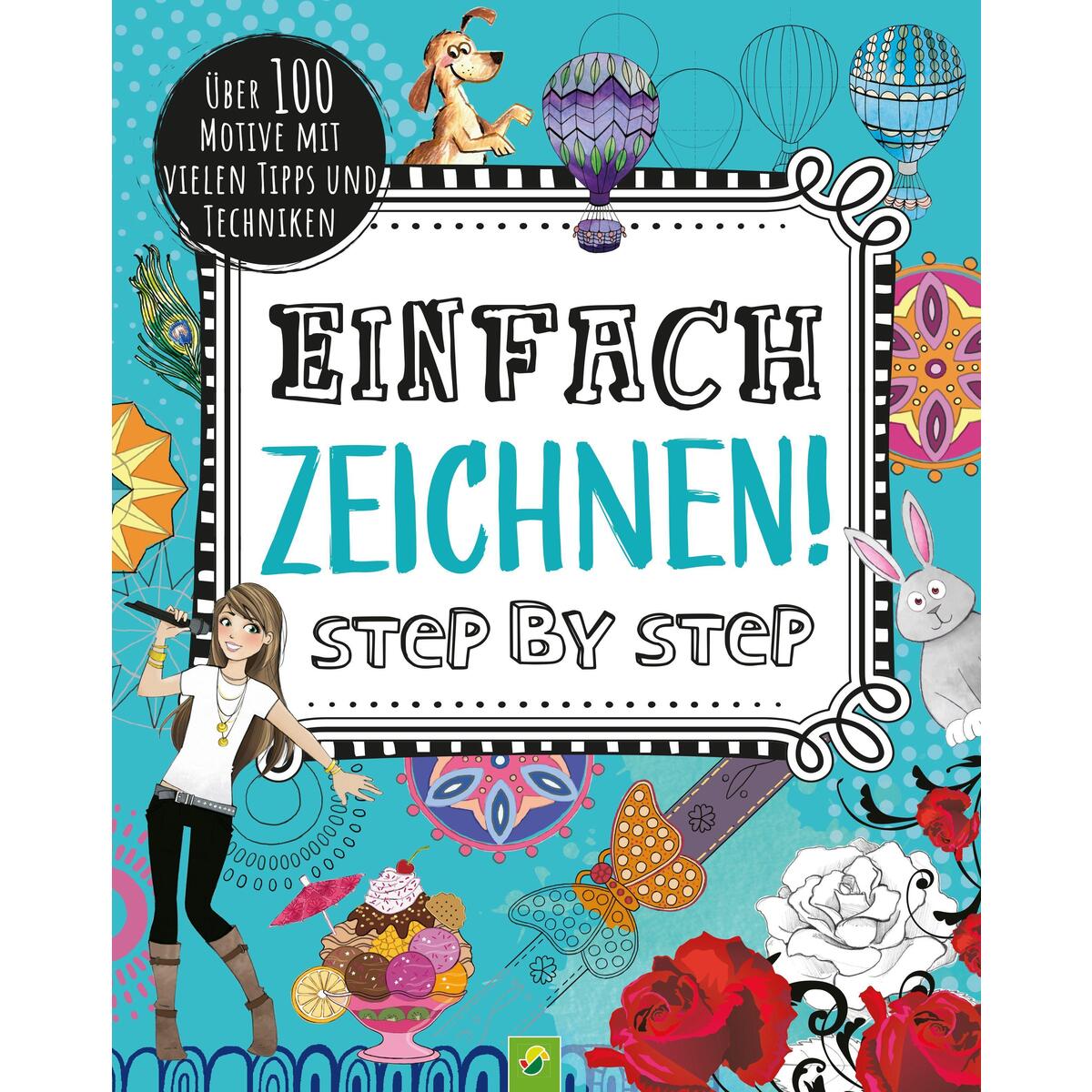 Einfach zeichnen! Step by Step Einfach zeichnen! Step by Step von Schwager und Steinlein