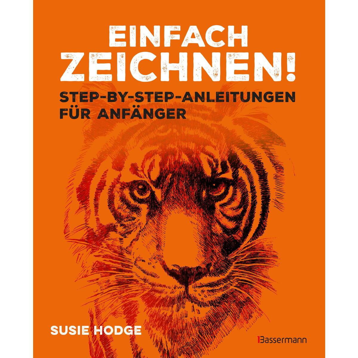 Einfach zeichnen! Step-by-step-Anleitungen für Anfänger Einfach zeichnen! Step-by-step-Anleitungen für Anfänger von Bassermann, Edition