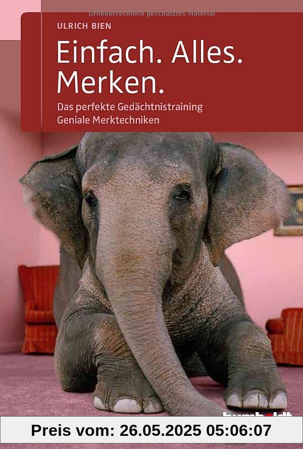 Einfach. Alles. Merken.: Das perfekte Gedächtnistraining. Geniale Merktechniken